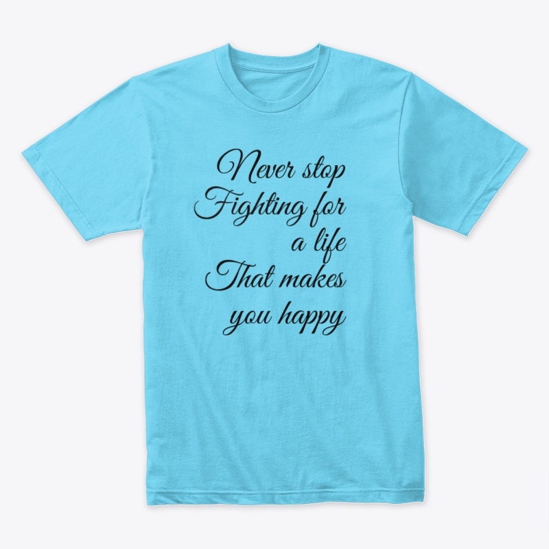 Never stop fighting for happiness