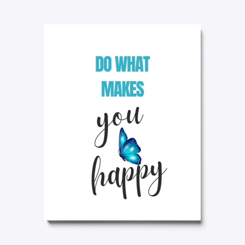 Do what makes you happy 
