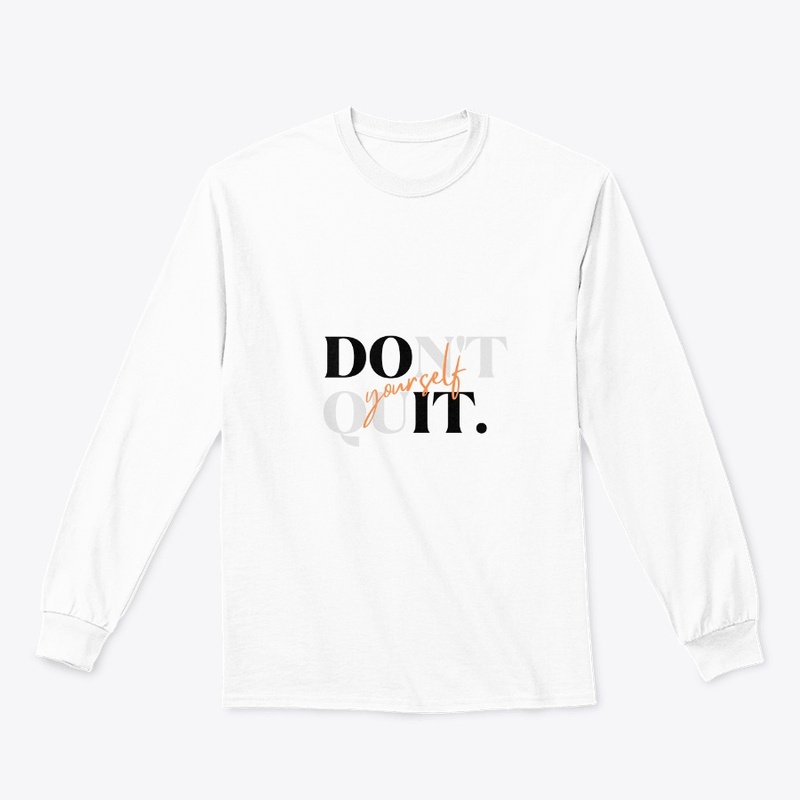 "Don't Quit And Do It Your Self T-Shirt"