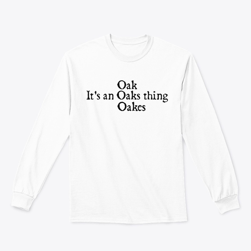 It's an Oaks thing
