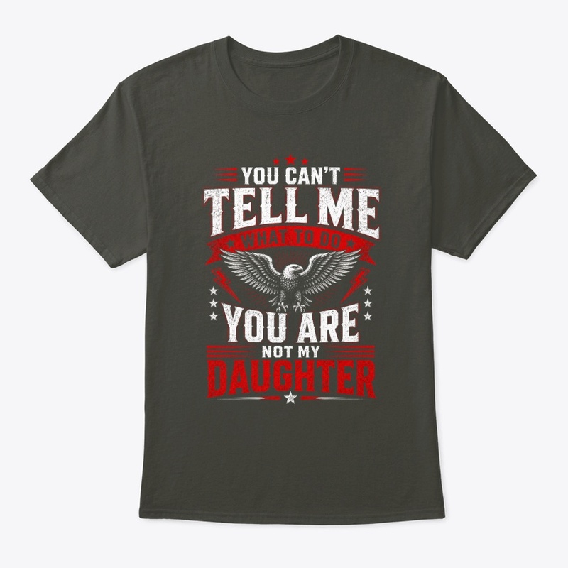 You Cant Tell me What to do Daughter