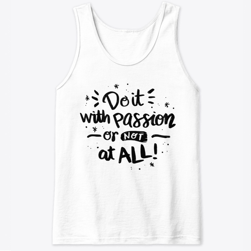 Do It With Passion Or Not All!