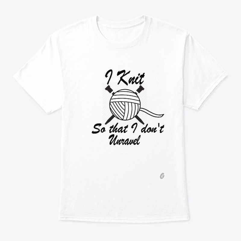 I Knit So That I Don't Unravel