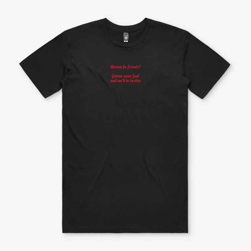 Wanna be friends? Gimme some food tees