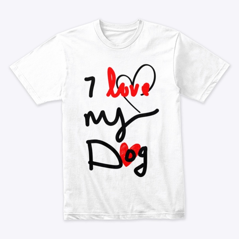 I love my dog tee for dog lovers