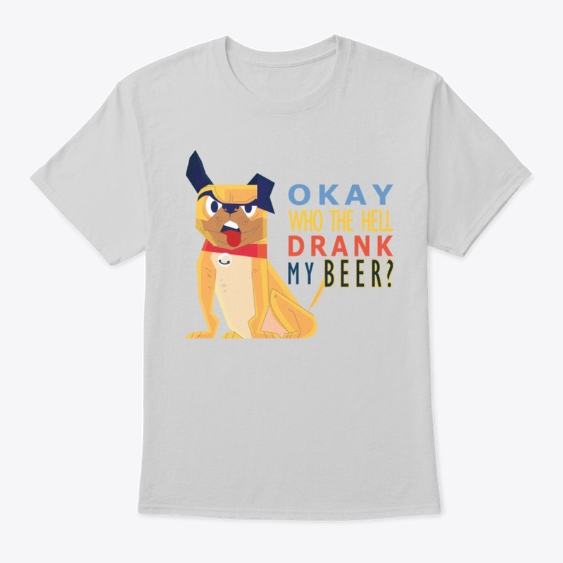 Okay Who The Hell Drank My Beer - Dog