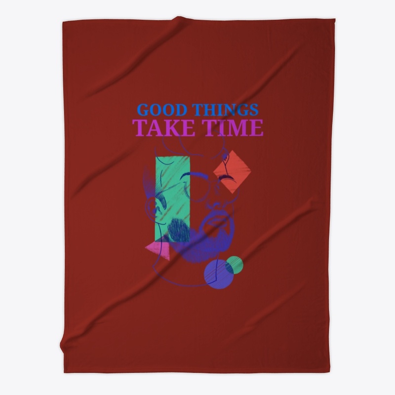 Good things take time