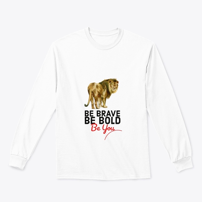 BE BRAVE BE BOLD BE YOU