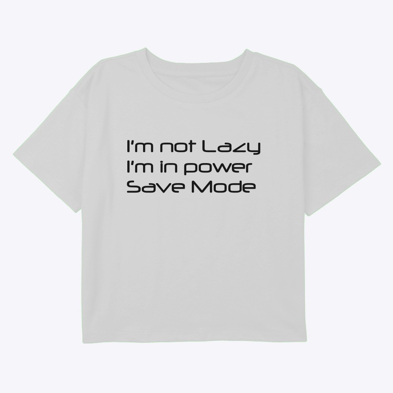 I’m not Lazy, I’m in Power Save Mode