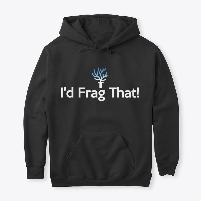 I'd Frag That