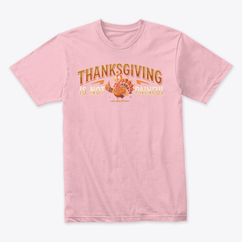Thanksgiving Is Not Painful Shirt
