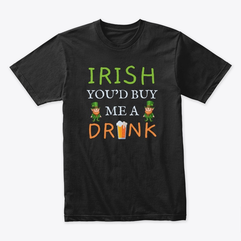 Irish You'd Buy Me A Drink
