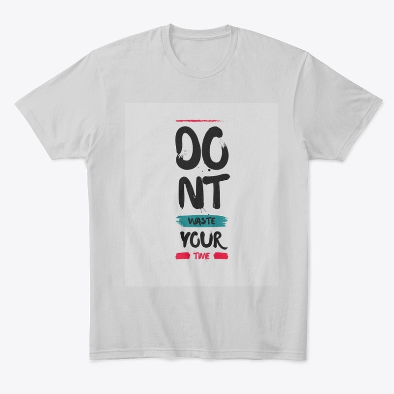 "Don't Waste Your Time" T-Shirt!