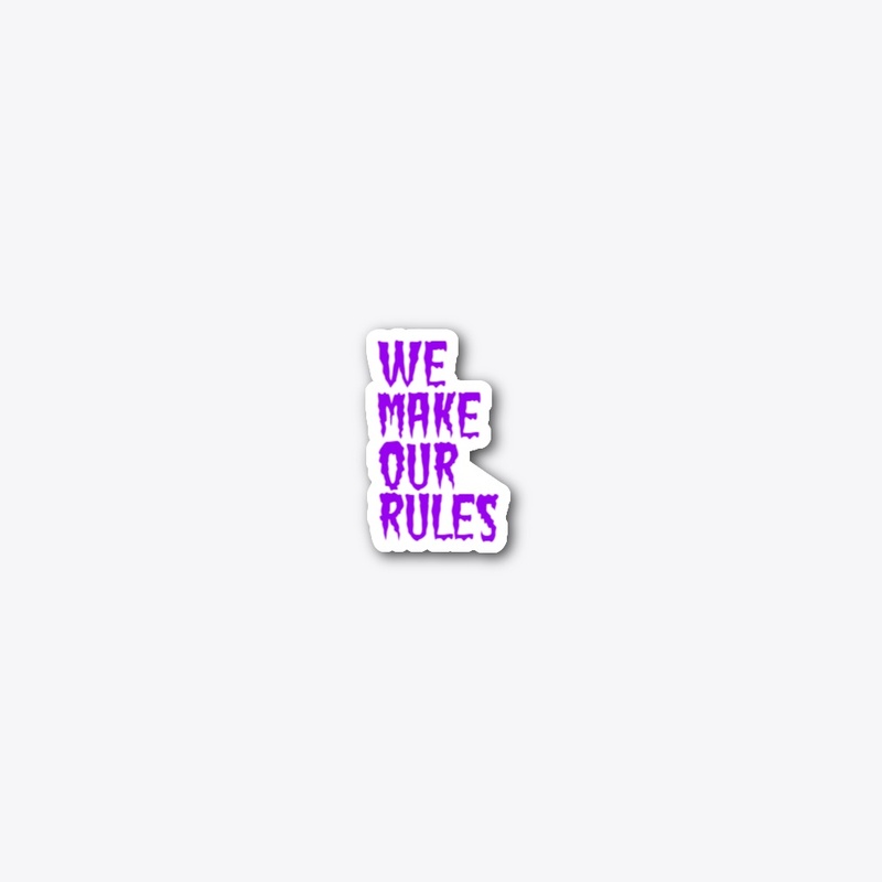 We make our rules