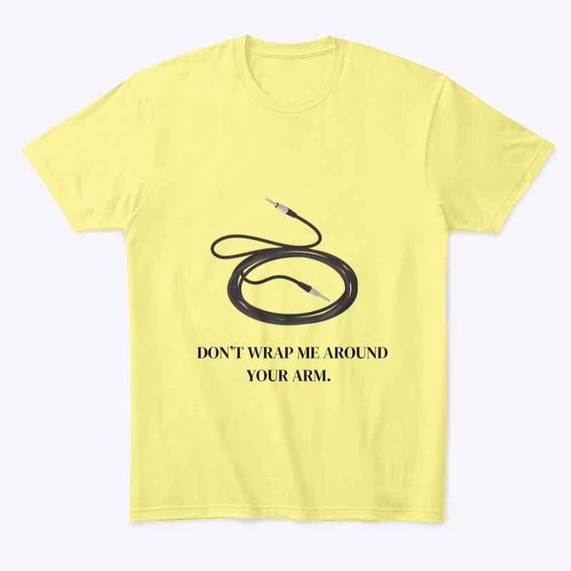 Don't Wrap Me Around Your Arm.  