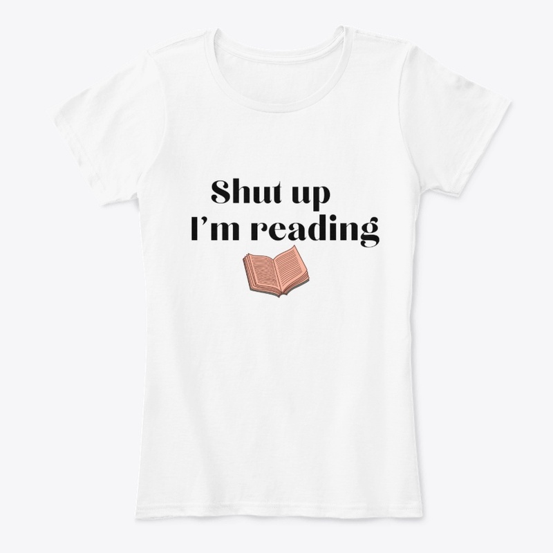 Shut Up I'm Reading Shirt