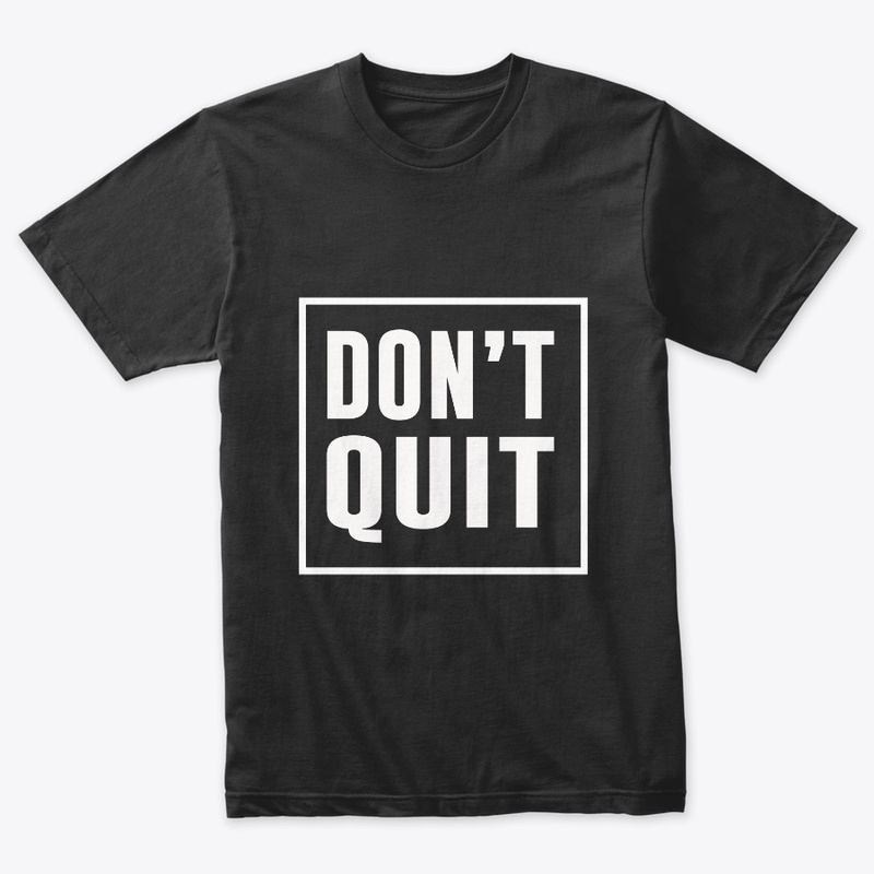 Don't Quit Motivation T-Shirts