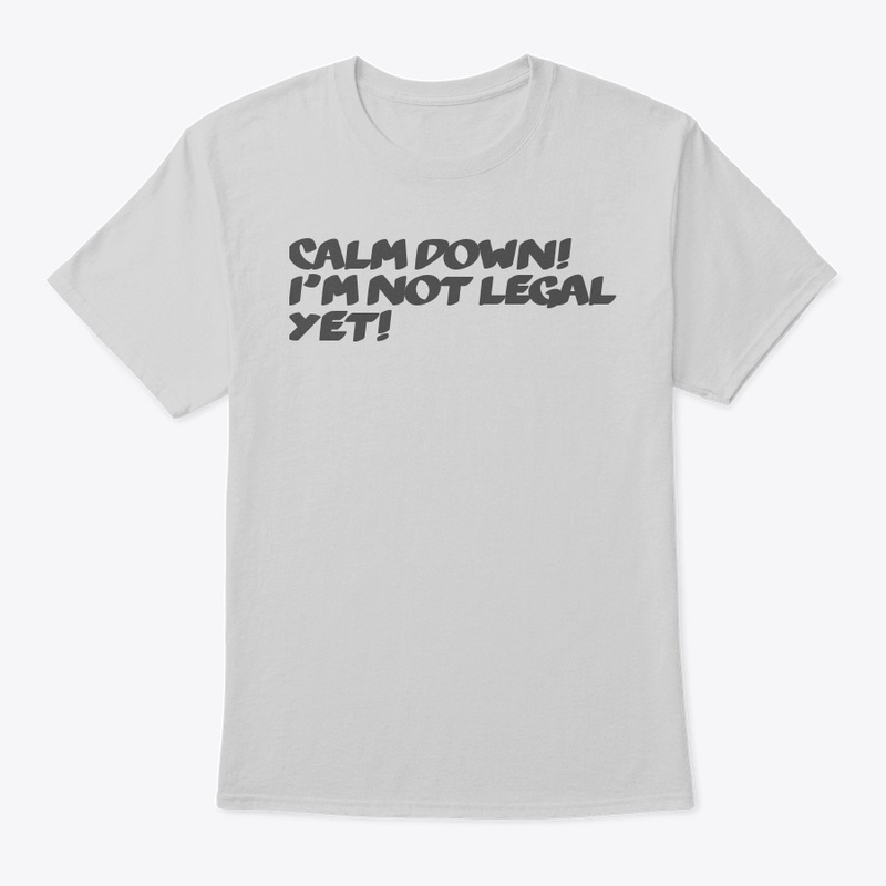 I'm not legal yet.
