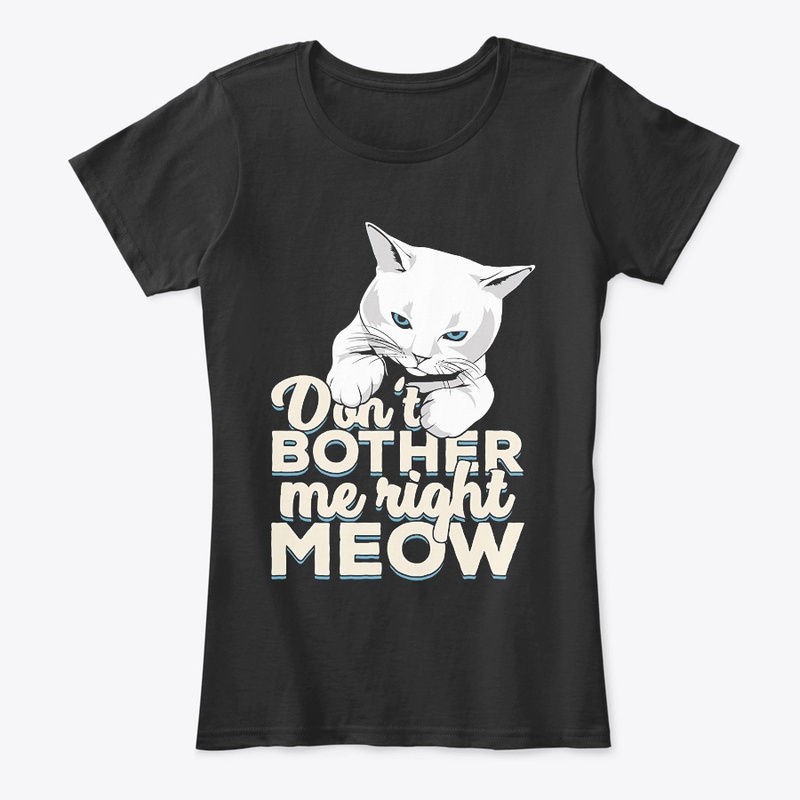 Don't Bother Me Right Meow