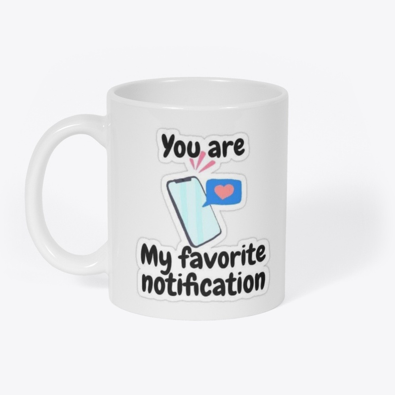You r my favourite notification 