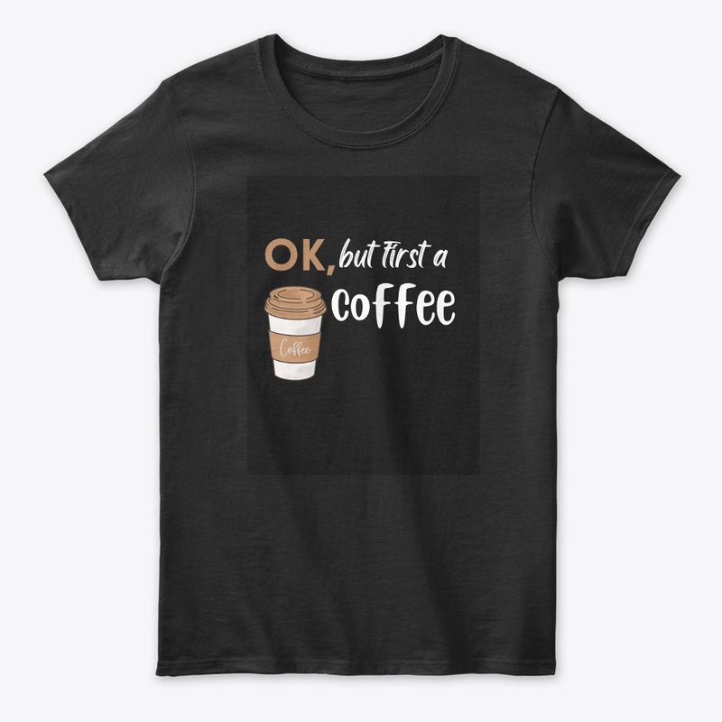 ok , but first a coffee Black - t-shirt 