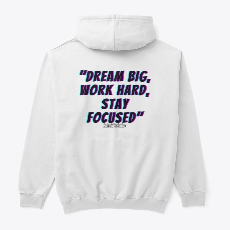 "Dream big, work hard, stay focused"