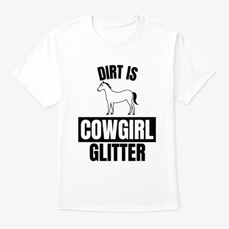 Dirt is cowgirl glitter funny horse love