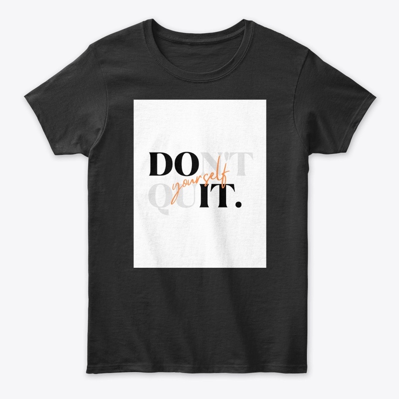 Don't quit yourself T shirt 