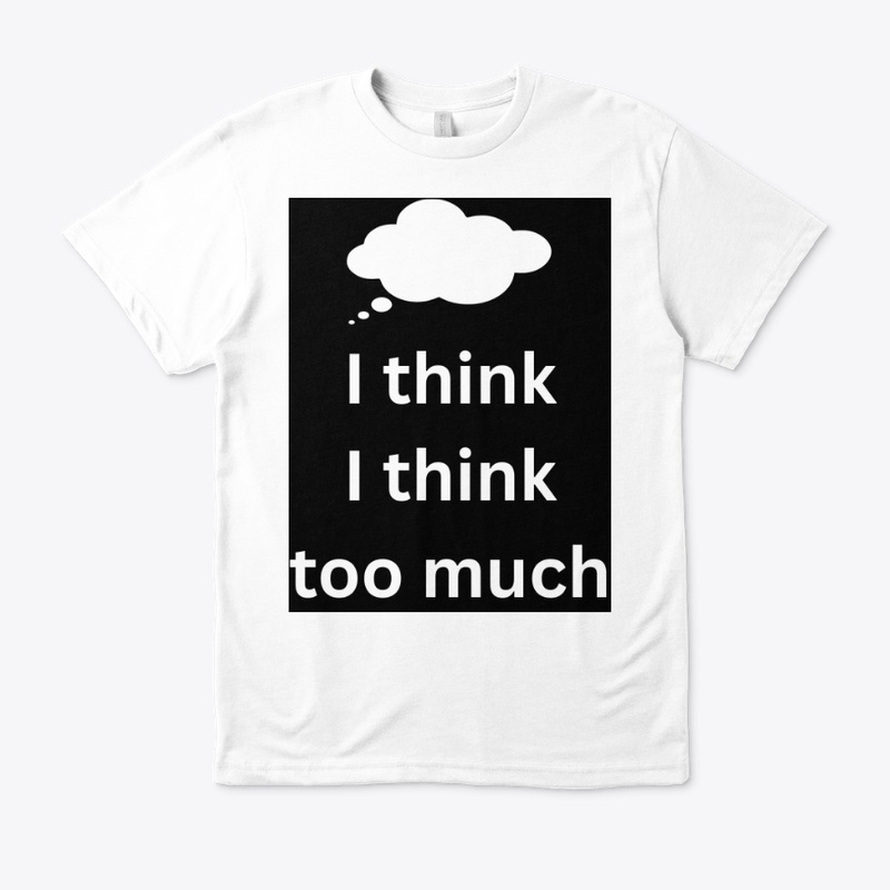 I think I think too much