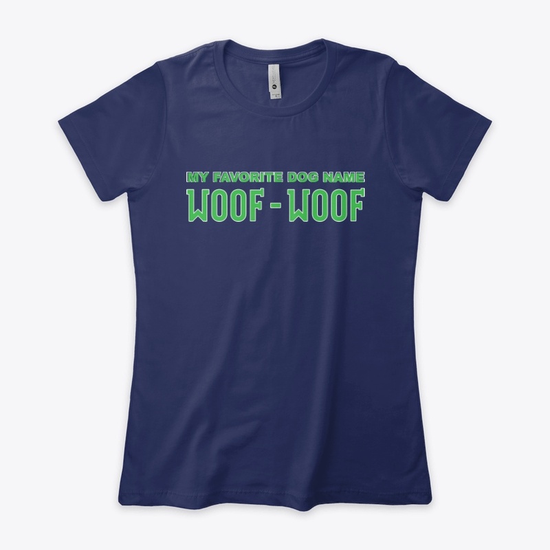 My Favorite Dog Name Woof Woof Apparel