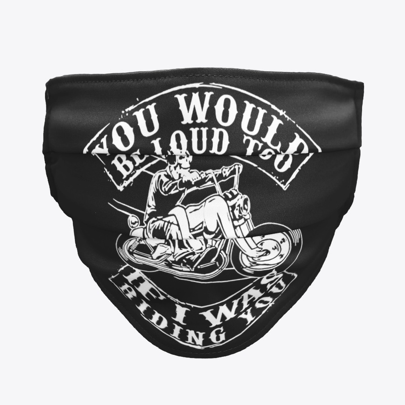 You Would Be Loud Too Biker Mask