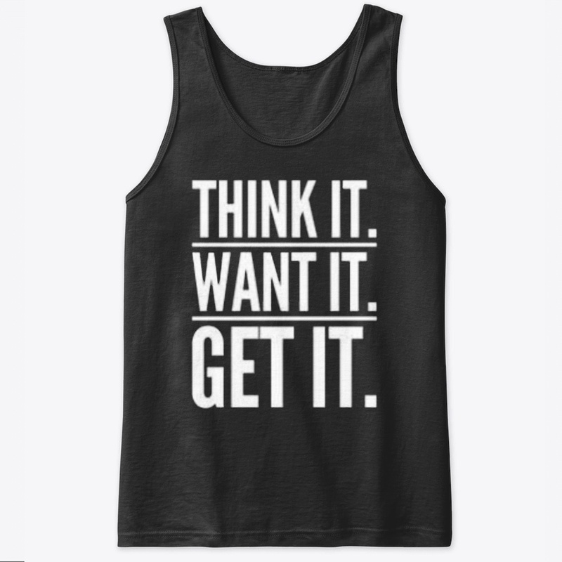 Think it want it get it