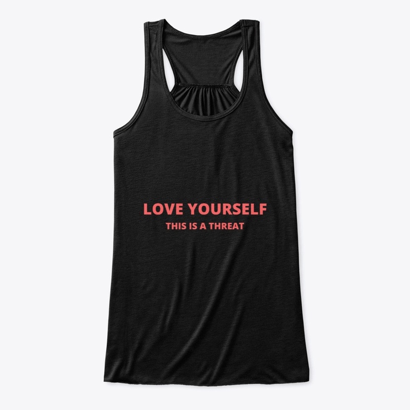 LOVE YOURSELF THIS IS A THREAT FUNNY