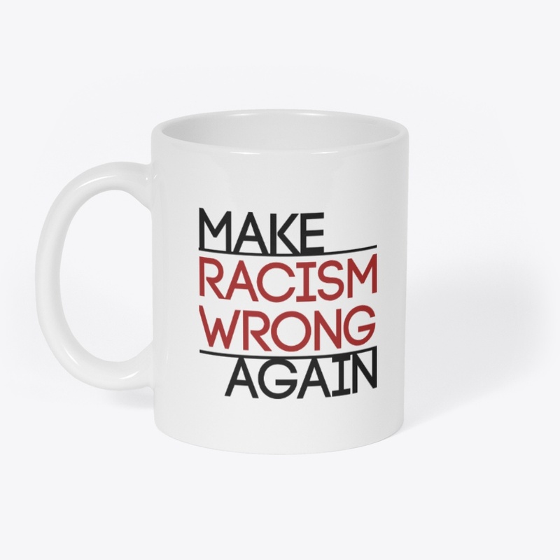 Make Racism Wrong Again!