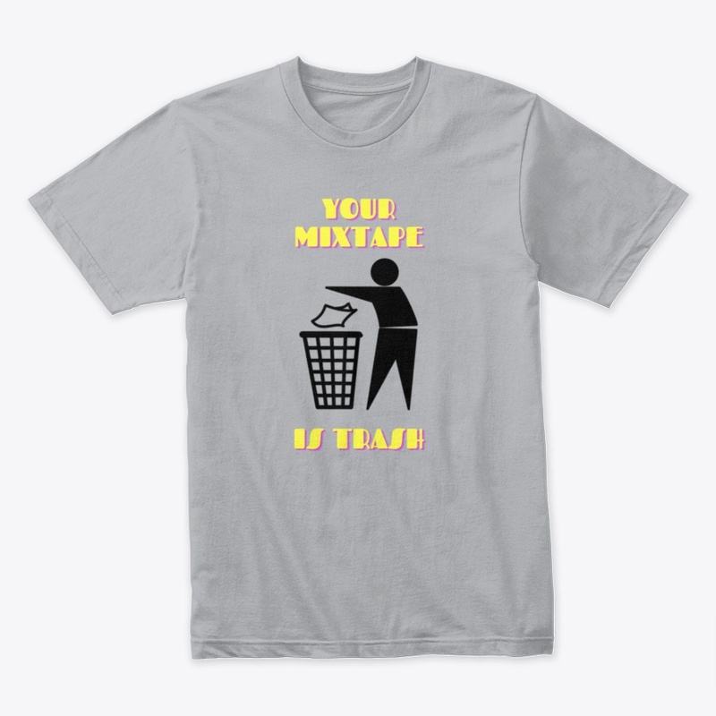 Your Mixtape Is Trash Merch
