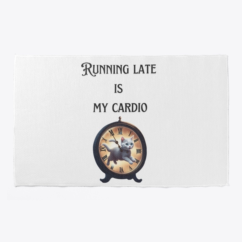 Funny Quote-Running Late Is My Cardio