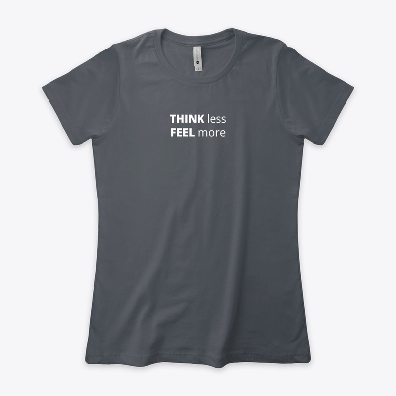 THINK less, FEEL more