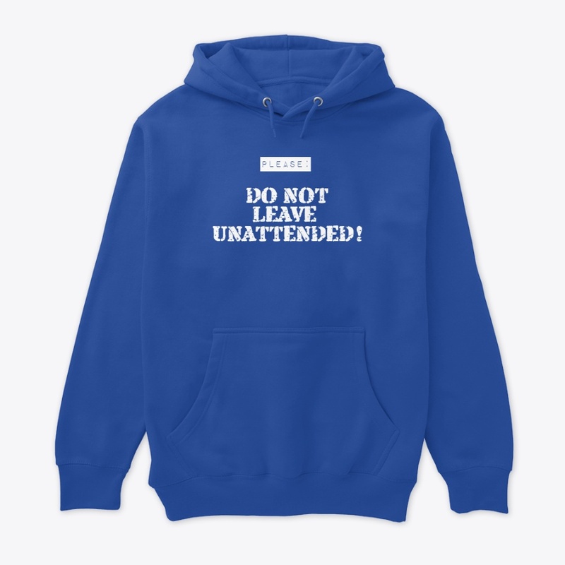 Do Not Leave Unattended