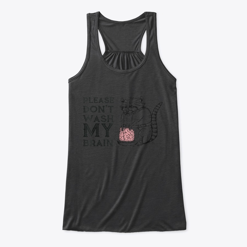 Don't Wash My Brain Cute Raccoon Lover 