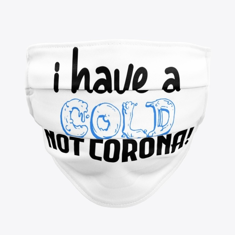 I Have A Cold, Not Corona!