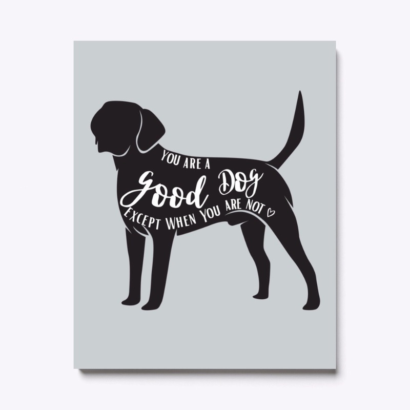 You are a good dog