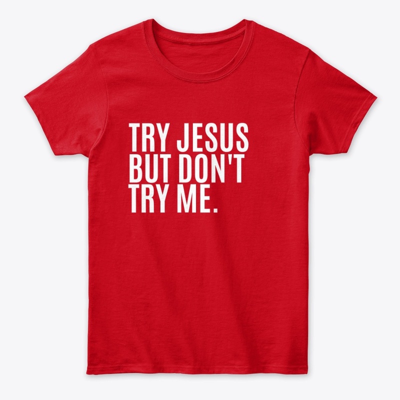 Try Jesus But Try Me.