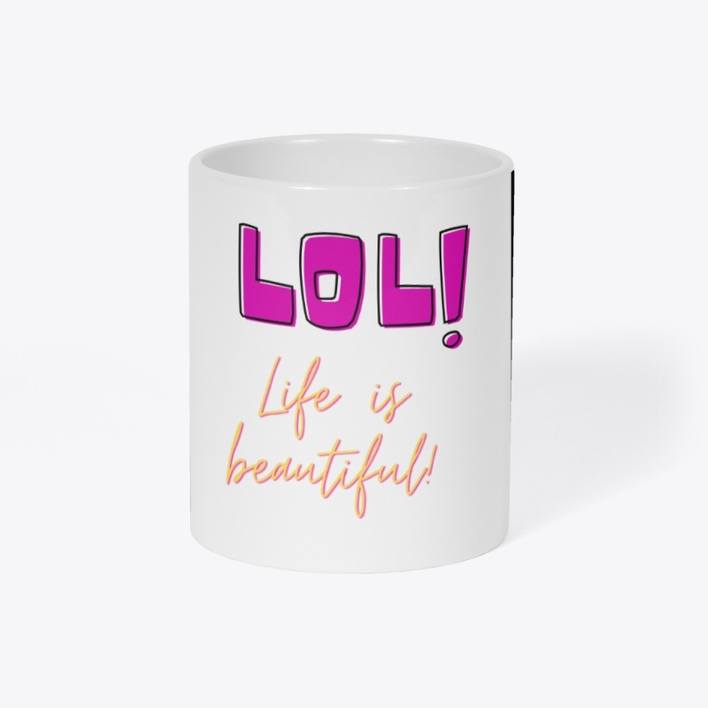 LOL! LIFE IS BEAUTIFUL