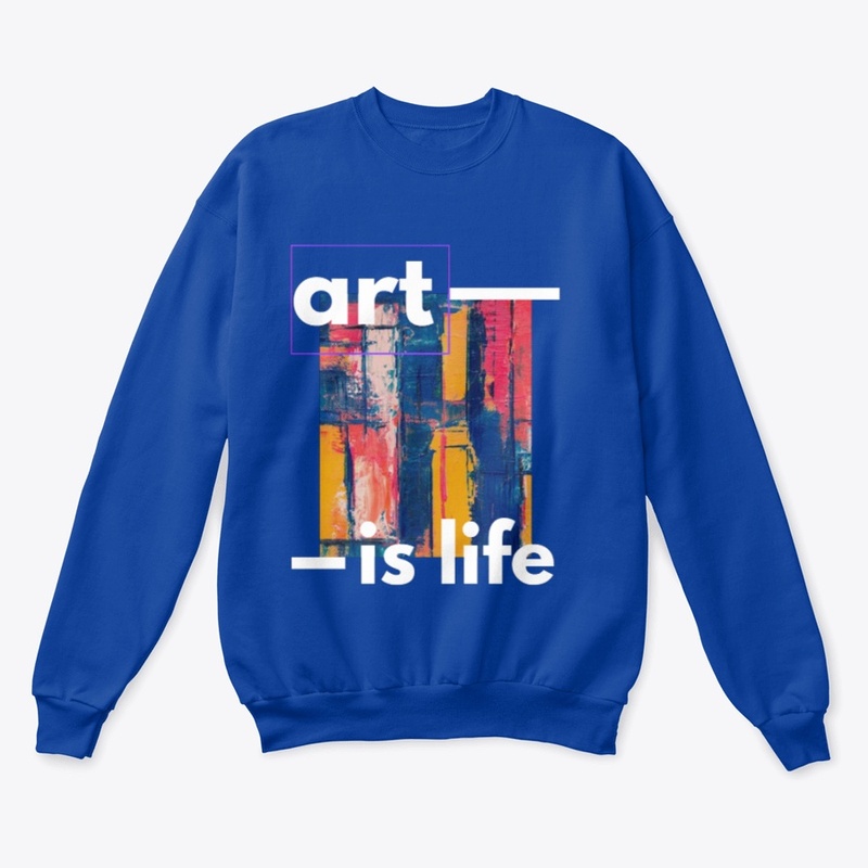 Art is life Tshirt, Sweatshirt, Hoddies