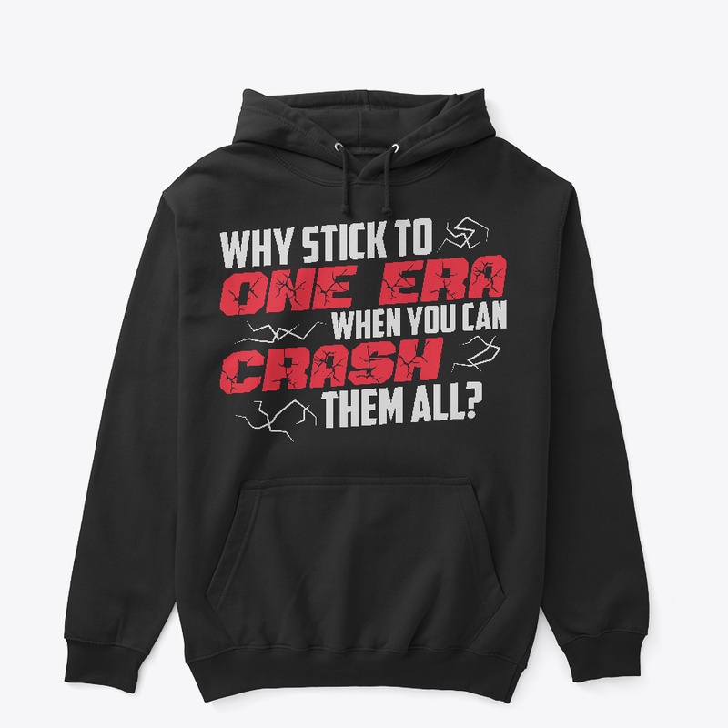Why Crash One Era When You Can Crash All