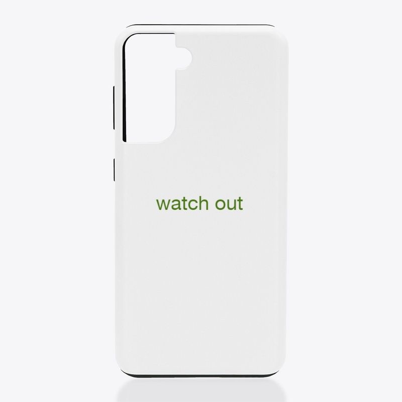 watch  out