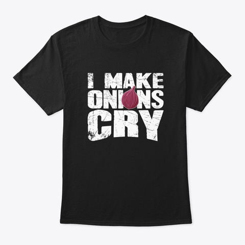 I Make Onions Cry Chef Black T-Shirt Front