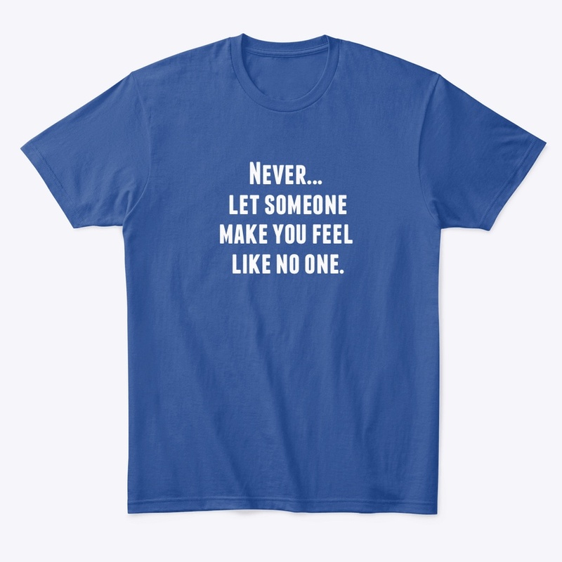 Never Let someone make you feel 