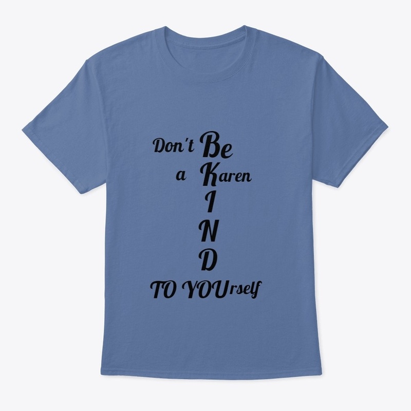 Be Kind dont be a karen to yourself