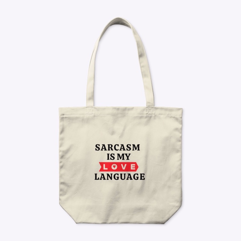 Sarcasm Is My Love Language
